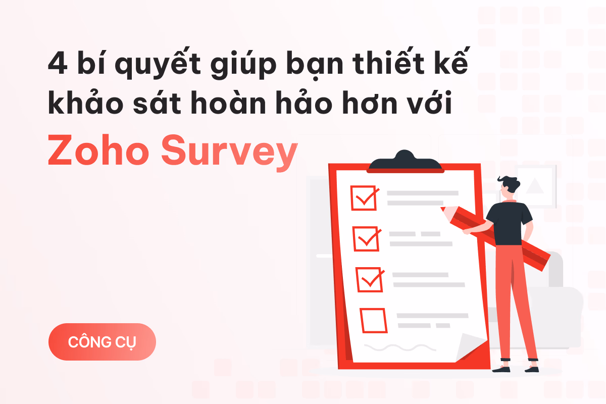 4 bí quyết giúp bạn thiết kế khảo sát hoàn hảo hơn với Zoho Survey