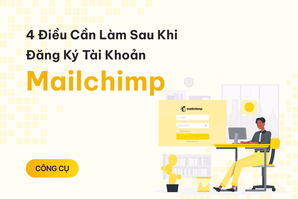 4 điều cần làm ngay sau khi đăng ký tài khoản Mailchimp