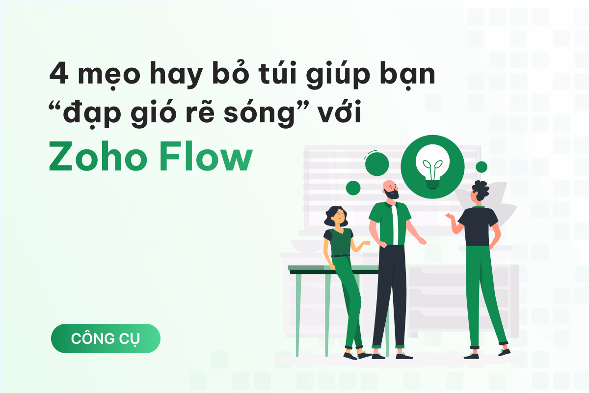 4 mẹo hay bỏ túi giúp bạn “đạp gió rẽ sóng” với Zoho Flow