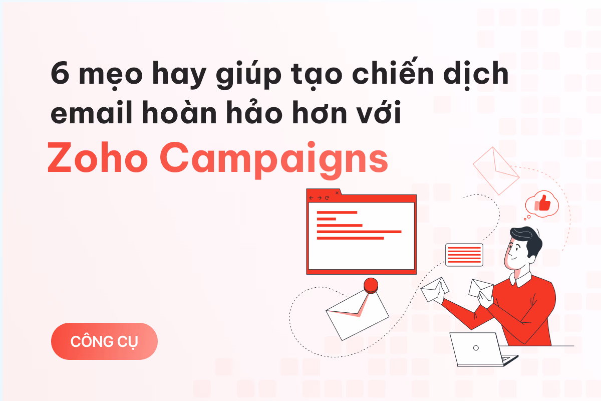 6 mẹo hay bỏ túi giúp bạn tạo chiến dịch email hoàn hảo hơn với Zoho Campaigns