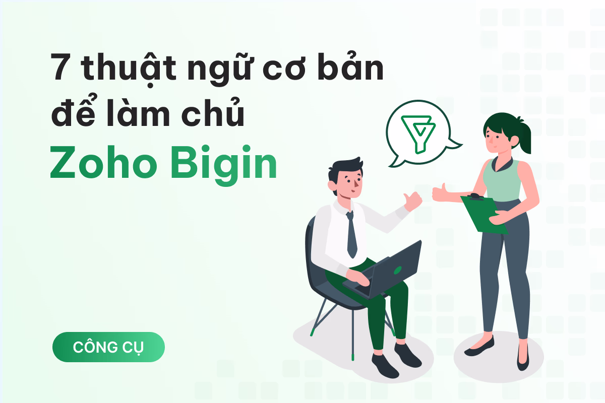 7 thuật ngữ cơ bản trong Zoho Bigin mà bạn cần nắm được để làm chủ nền tảng này