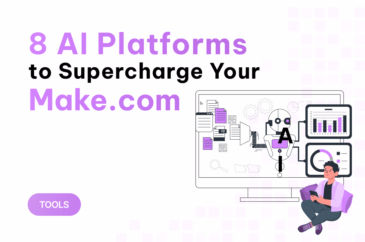 8 nền tảng AI giúp bạn gia tăng sức mạnh cho Make.com khi thiết kế workflow 