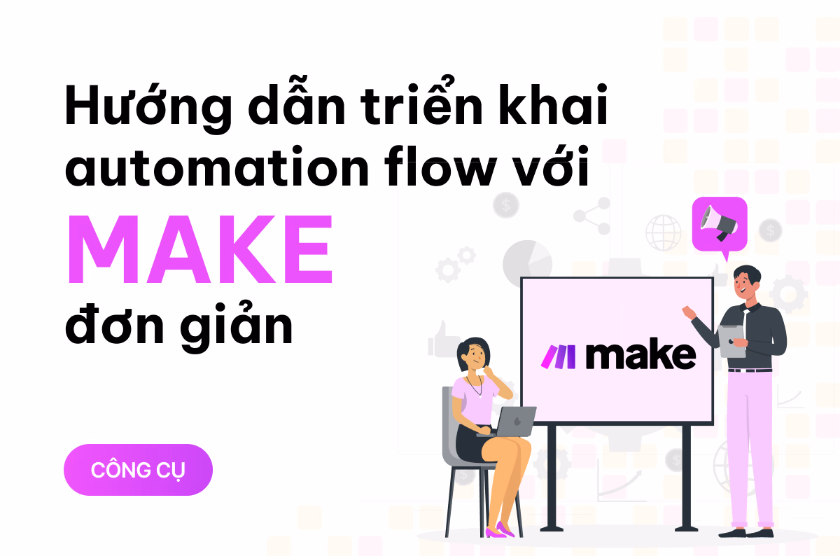 Hướng dẫn triển khai automation flow với Make đơn giản, chỉ trong một nốt nhạc