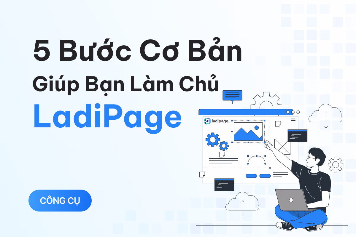 Hướng dẫn sử dụng Ladipage từ cơ bản đến nâng cao (Phần 1) - Cách đơn giản để thiết lập landing page hiệu quả