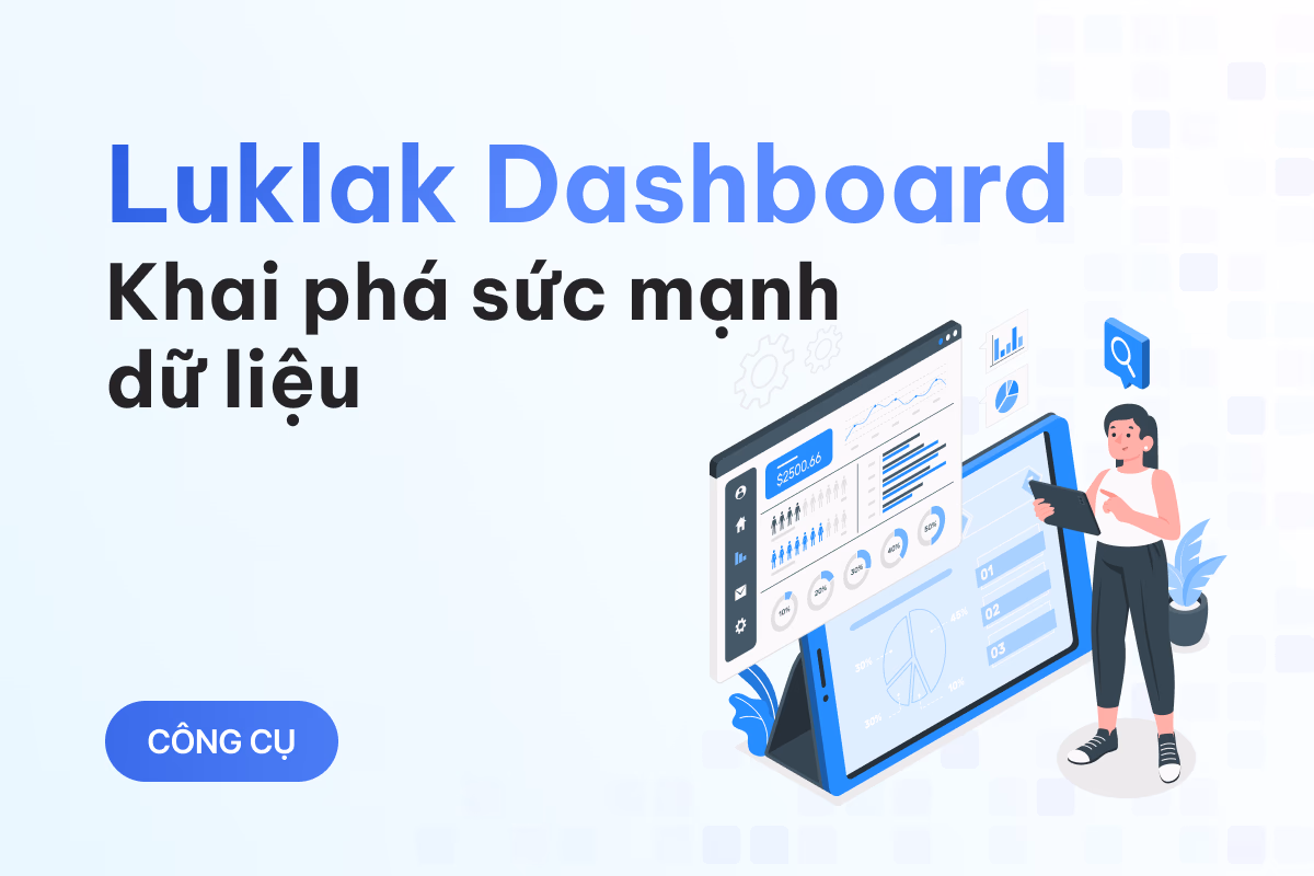 Dữ liệu là vàng: Cách Luklak giúp doanh nghiệp ra quyết định dựa trên dữ liệu