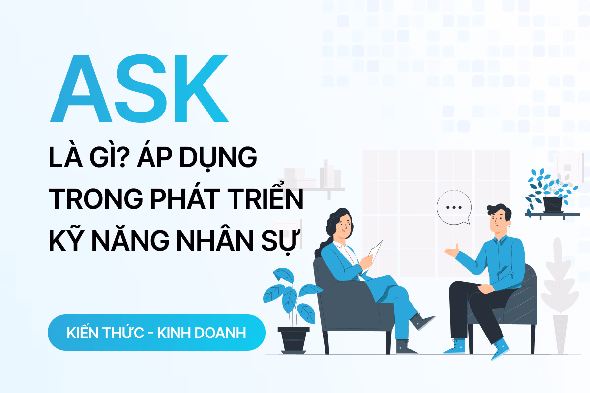 Mô hình ASK là gì? Cách ứng dụng mô hình ASK trong phát triển kỹ năng nhân sự 