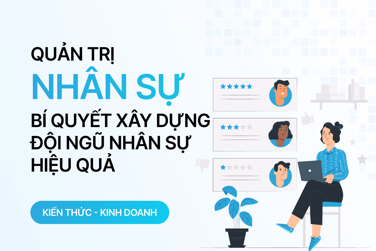 Quản trị nhân sự là gì? Bí quyết xây dựng đội ngũ nhân sự hiệu quả 