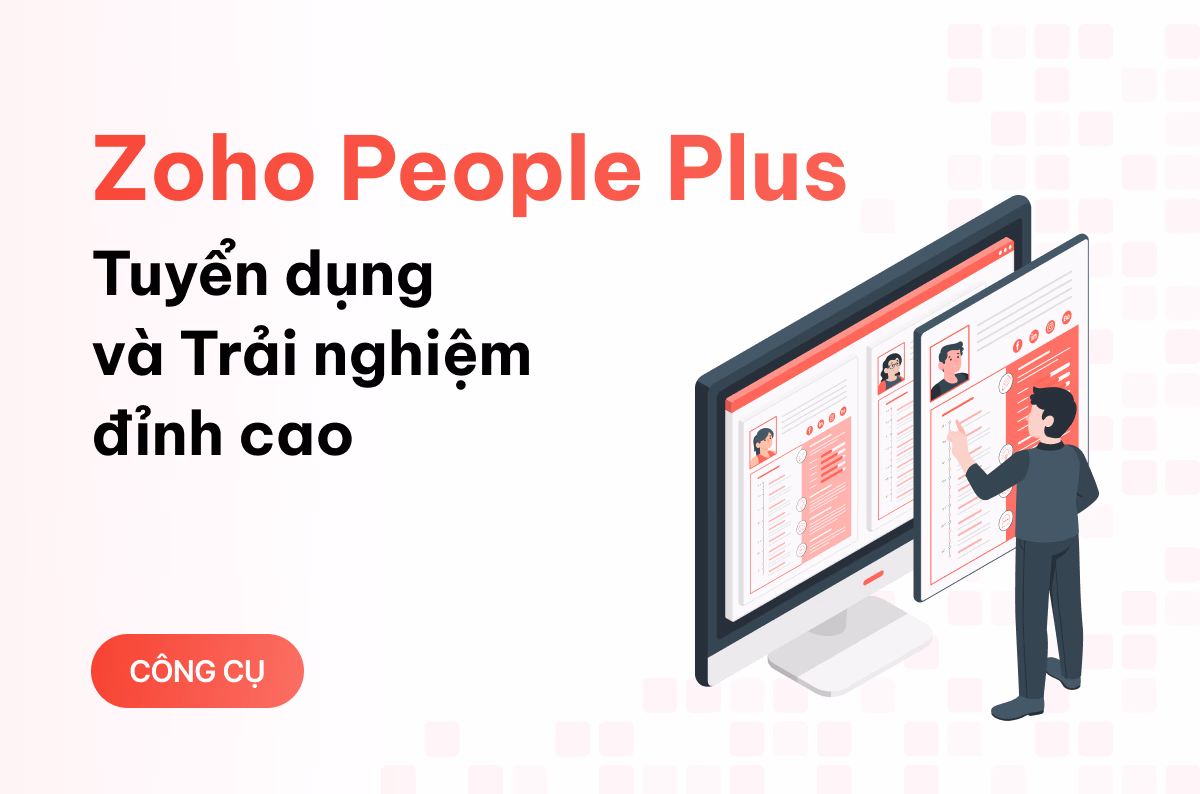 Nâng tầm Tuyển Dụng với Zoho People Plus: Trải nghiệm ứng viên tuyệt vời