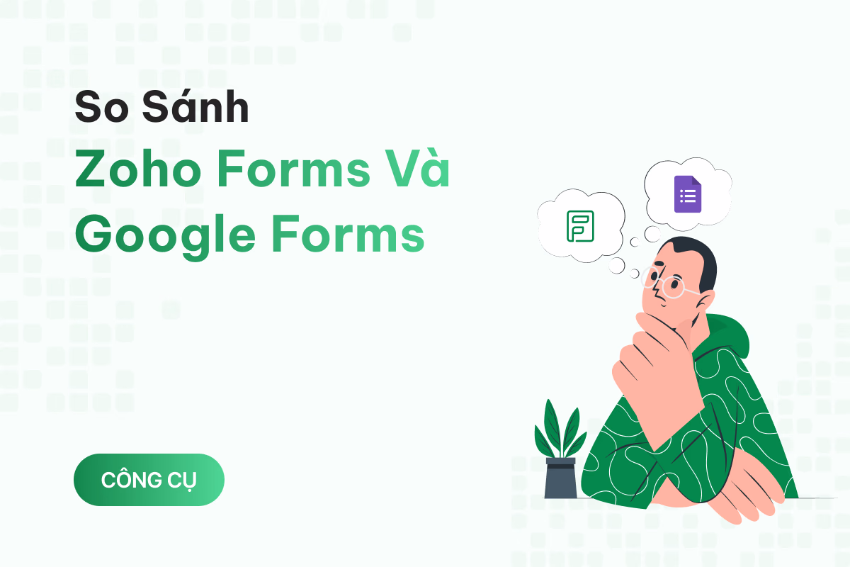 So sánh hai ông lớn trong làng thu thập dữ liệu: Zoho Forms và Google Forms