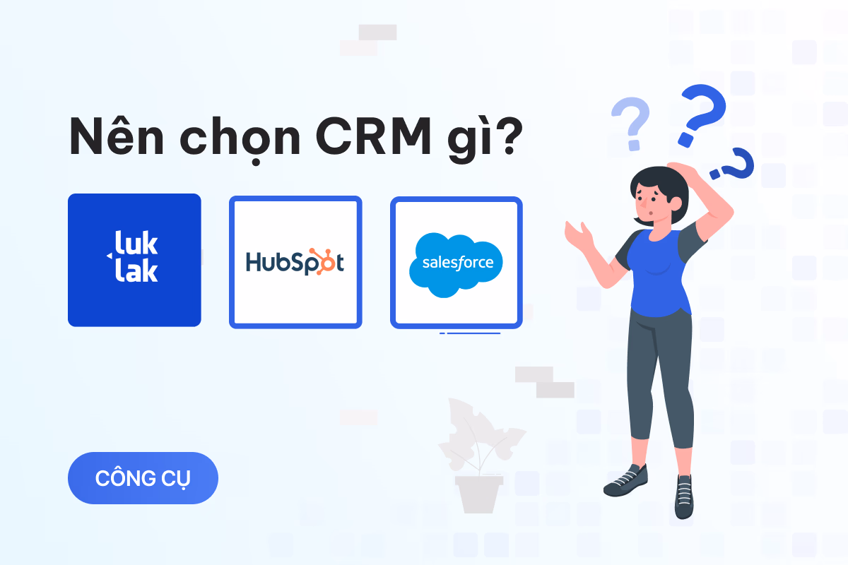 So sánh chi tiết: Luklak vs các CRM hàng đầu trên thị trường (Salesforce, Hubspot) 