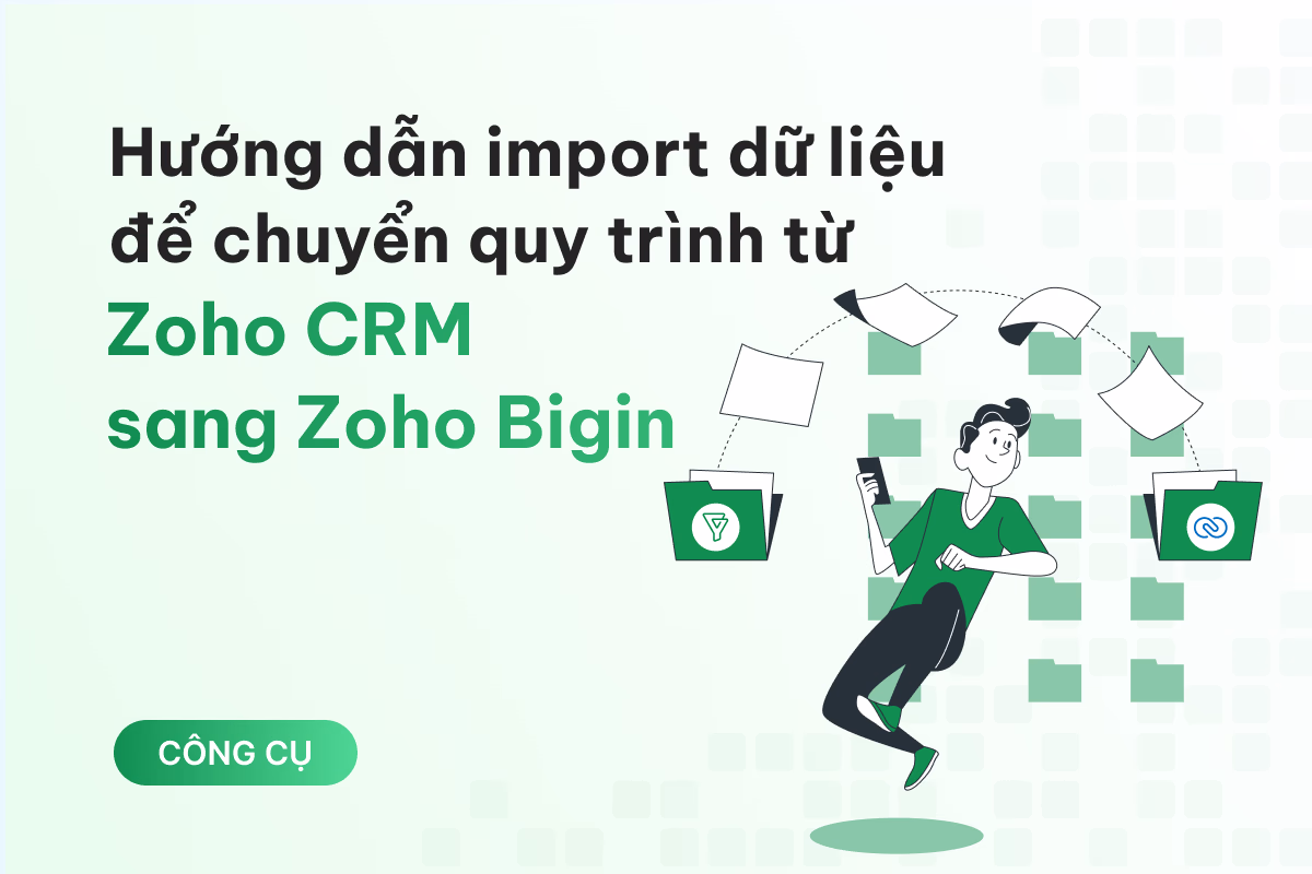 Hướng dẫn import dữ liệu để chuyển quy trình kinh doanh từ Zoho CRM sang Zoho Bigin