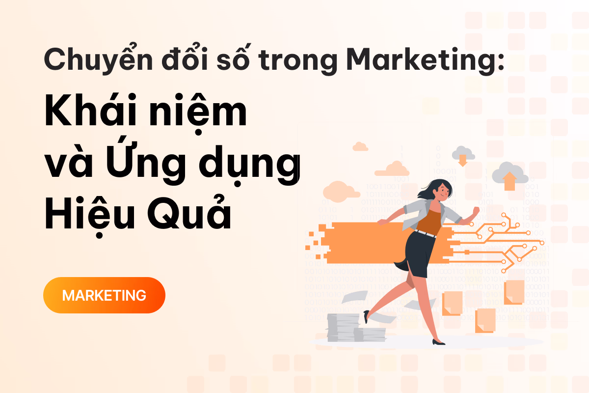 Chuyển đổi số trong Marketing: Khái niệm và Ứng dụng Hiệu Quả 