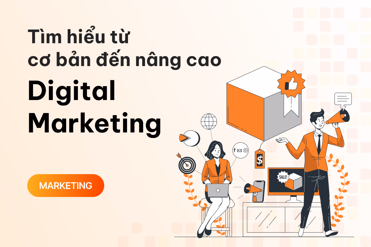 Digital Marketing là gì? Tìm hiểu từ cơ bản đến nâng cao 