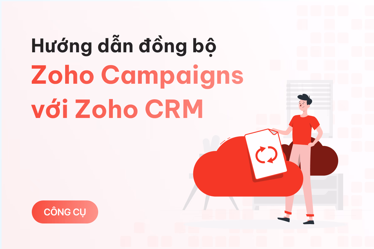 Hướng dẫn đồng bộ Zoho Campaigns với Zoho CRM đơn giản để nâng cao hiệu quả email marketing