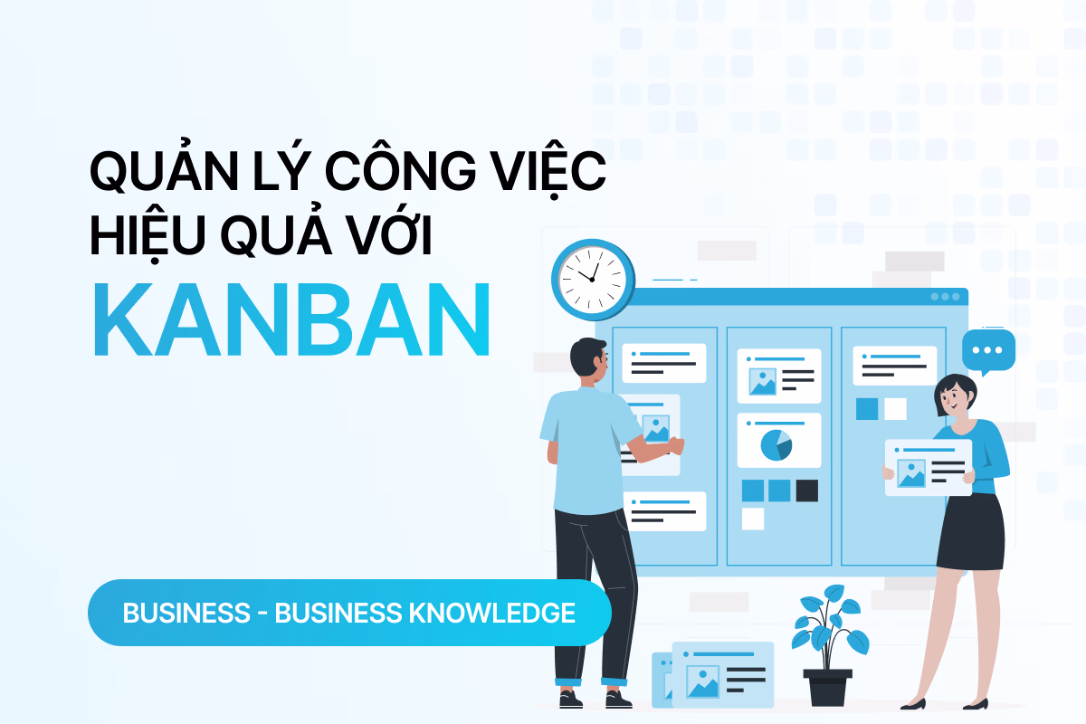 Tìm hiểu phương pháp Kanban: Quản lý công việc hiệu quả với Kanban Board 
