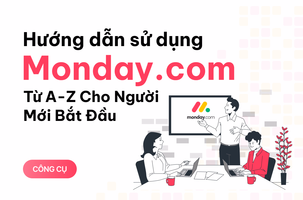 Hướng dẫn sử dụng Monday.com từ A-Z Cho Người Mới Bắt Đầu
