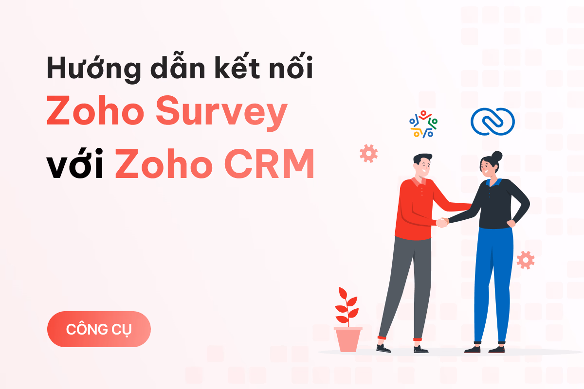 Hướng dẫn kết nối Zoho Survey với Zoho CRM để nâng cao hiệu quả quản lý và chăm sóc khách hàng