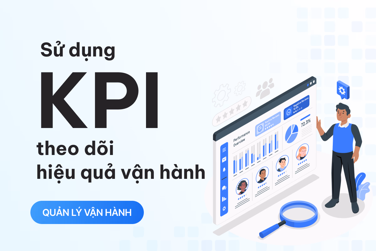 KPI là gì? Cách xây dựng và sử dụng KPI để theo dõi hiệu quả vận hành