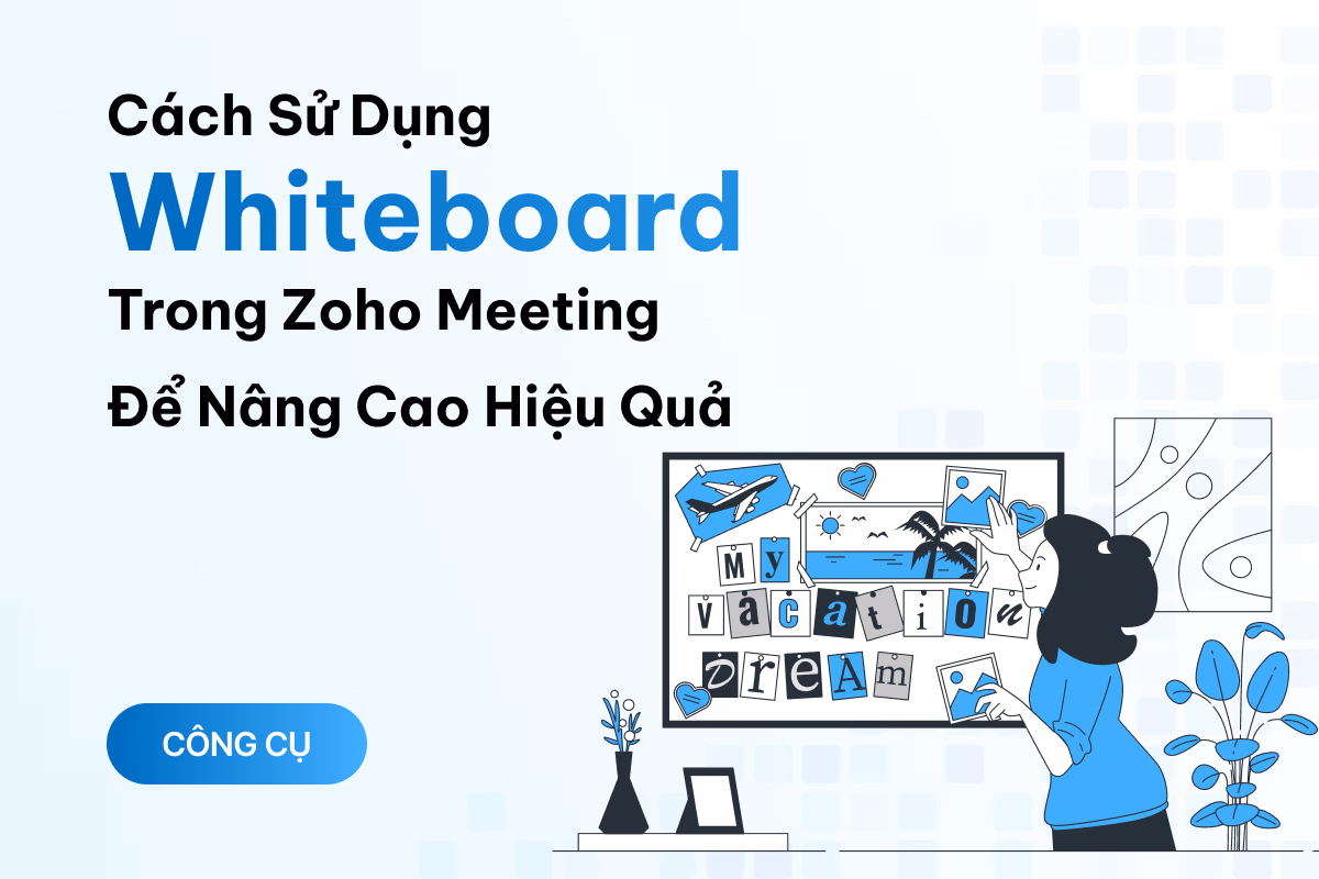 Whiteboard trong Zoho Meeting là gì? Mách bạn cách dùng công cụ hữu ích này để nâng cao hiệu quả cuộc họp