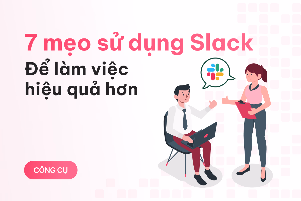 7 mẹo sử dụng Slack có một ngày làm việc hiệu quả hơn