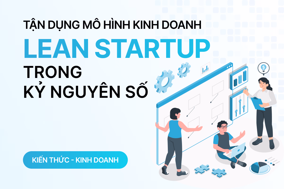 Tận dụng mô hình kinh doanh Lean Startup trong kỷ nguyên số