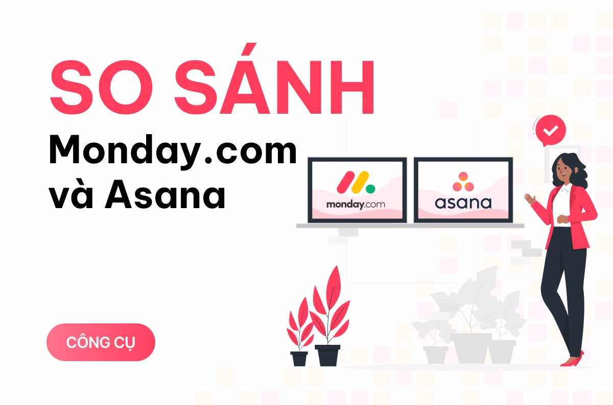 Monday.com vs Asana: Nền tảng CRM nào phù hợp với bạn hơn?