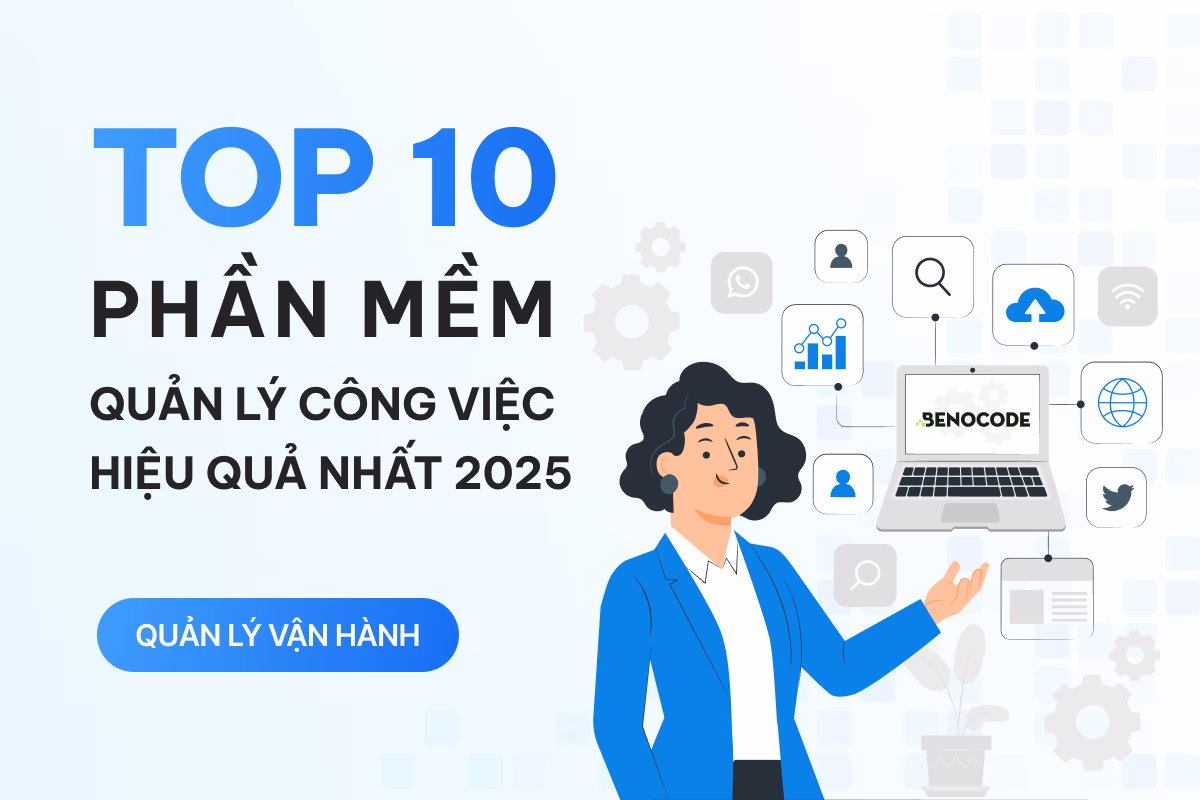 Top 10 phần mềm quản lý công việc hiệu quả nhất 2025