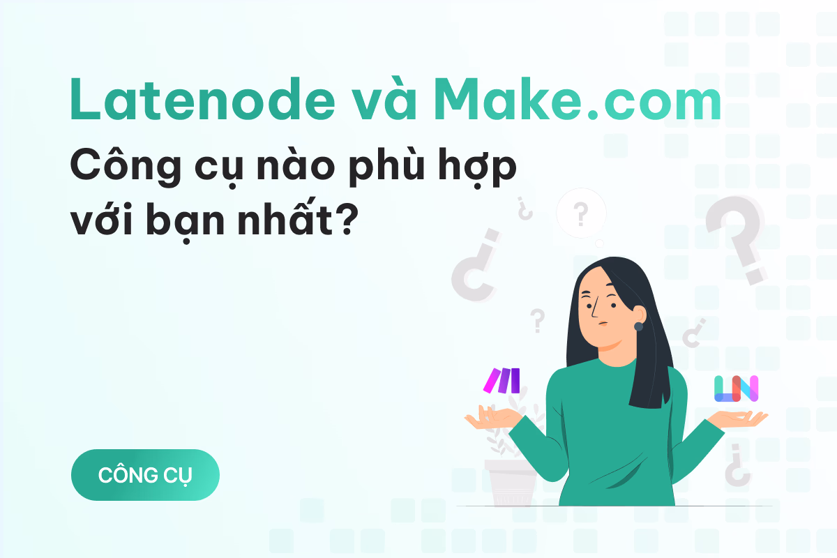 So sánh Latenode và Make.com: Công cụ tự động hóa nào phù hợp với bạn nhất?