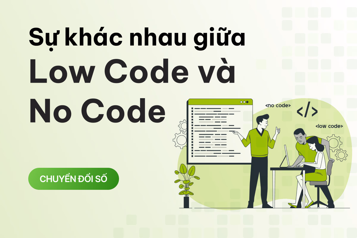 No code là gì? Sự khác biệt giữa no code và low code?