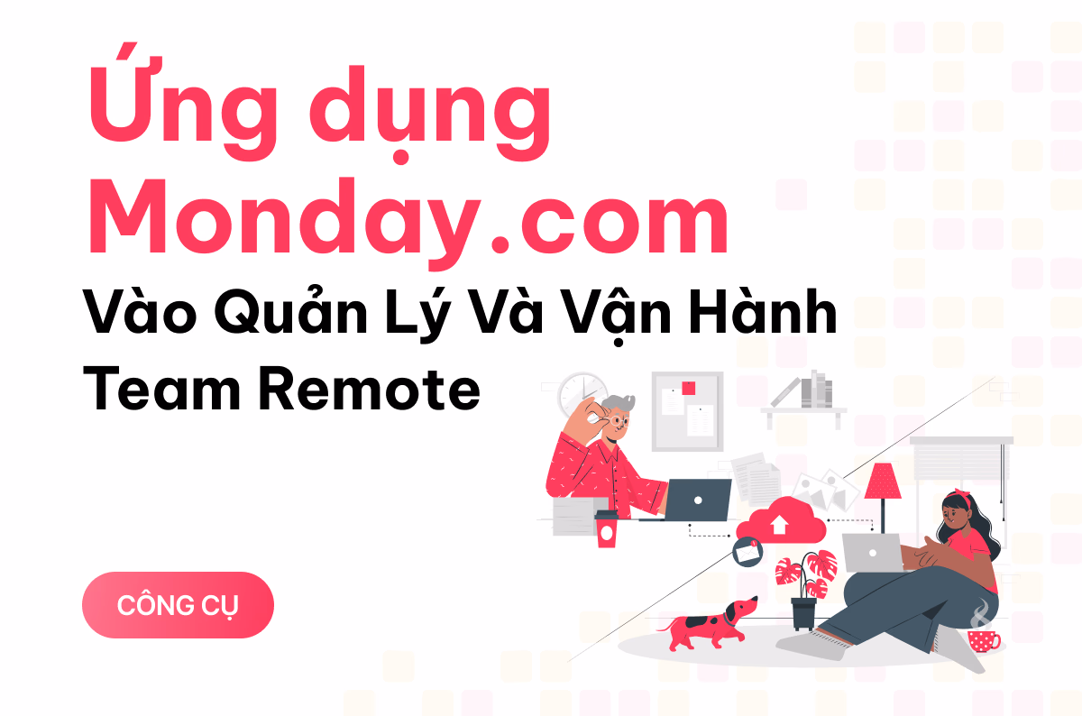 Ứng dụng Monday.com vào quản lý và vận hành team remote