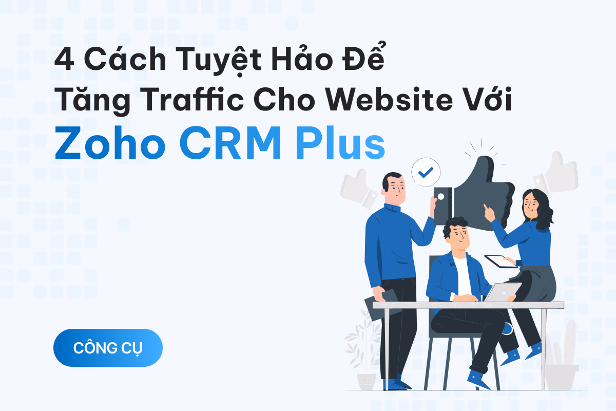 4 cách tuyệt hảo để tăng traffic cho website với Zoho CRM Plus
