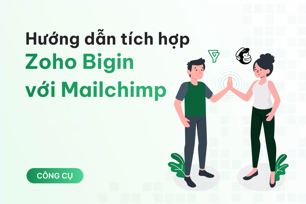 Hướng dẫn tích hợp Zoho Bigin với Mailchimp đơn giản, chỉ trong 5 phút