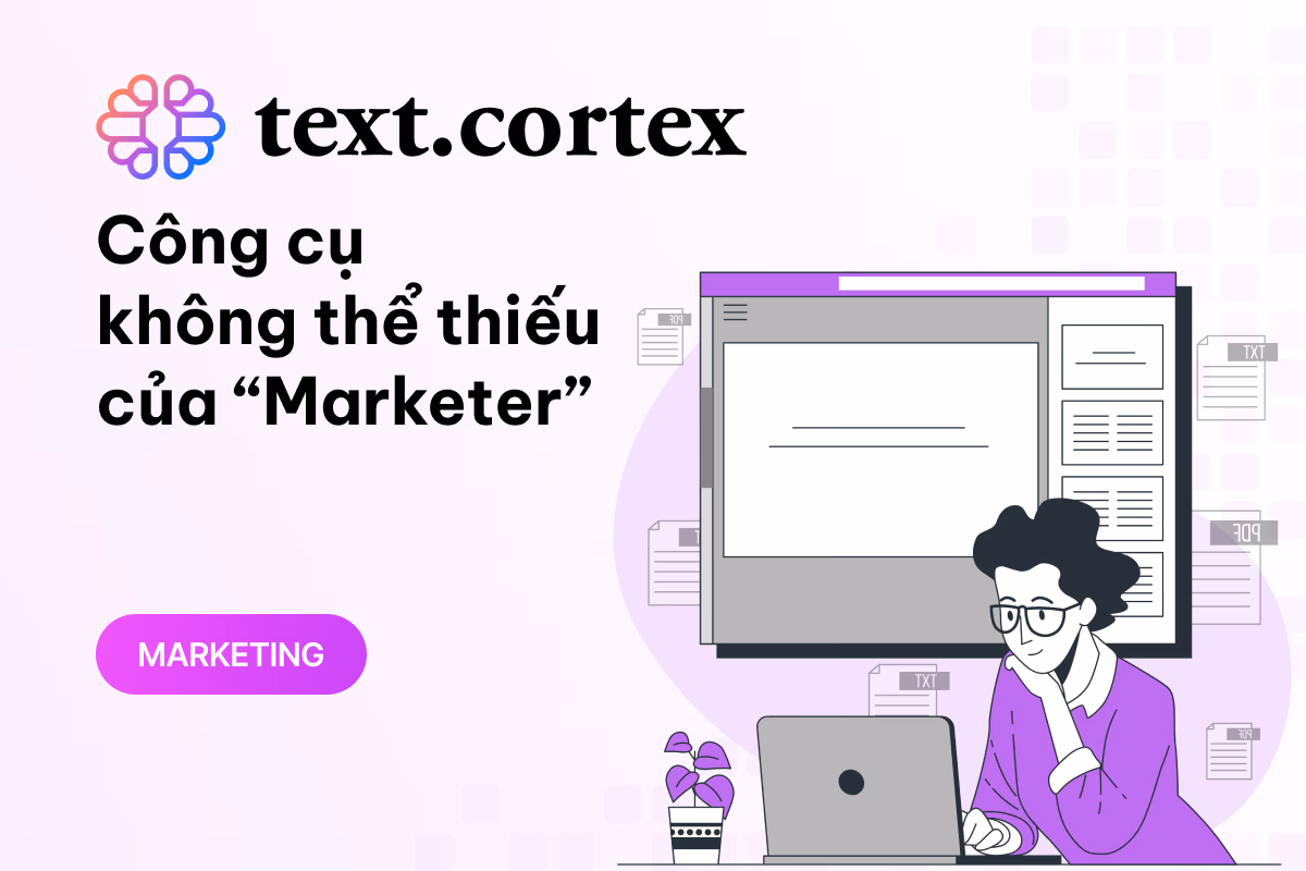 Tạo nội dung chất lượng với Text Cortex: Công cụ không thể thiếu của “Marketer”