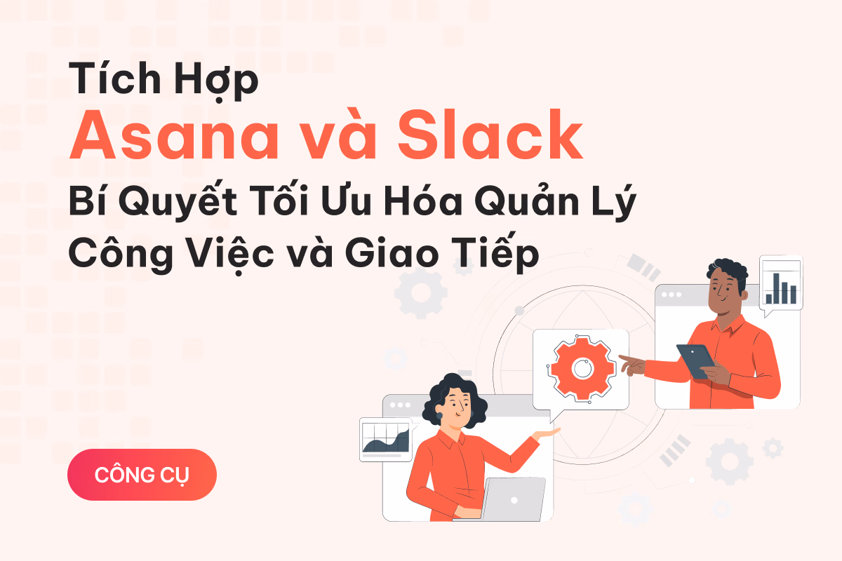 Tích Hợp Asana và Slack: Bí Quyết Tối Ưu Hóa Quản Lý Công Việc và Giao Tiếp