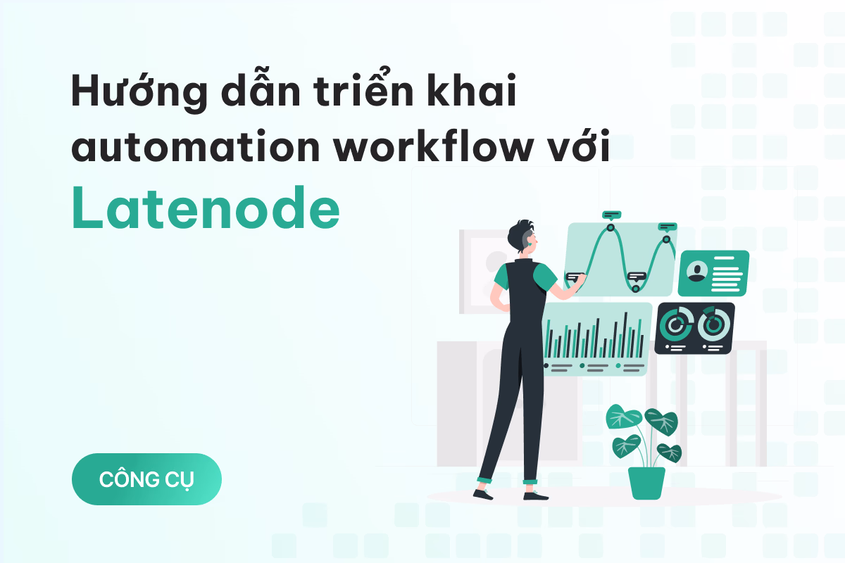 Hướng dẫn triển khai automation workflow với Latenode đơn giản dành cho người mới