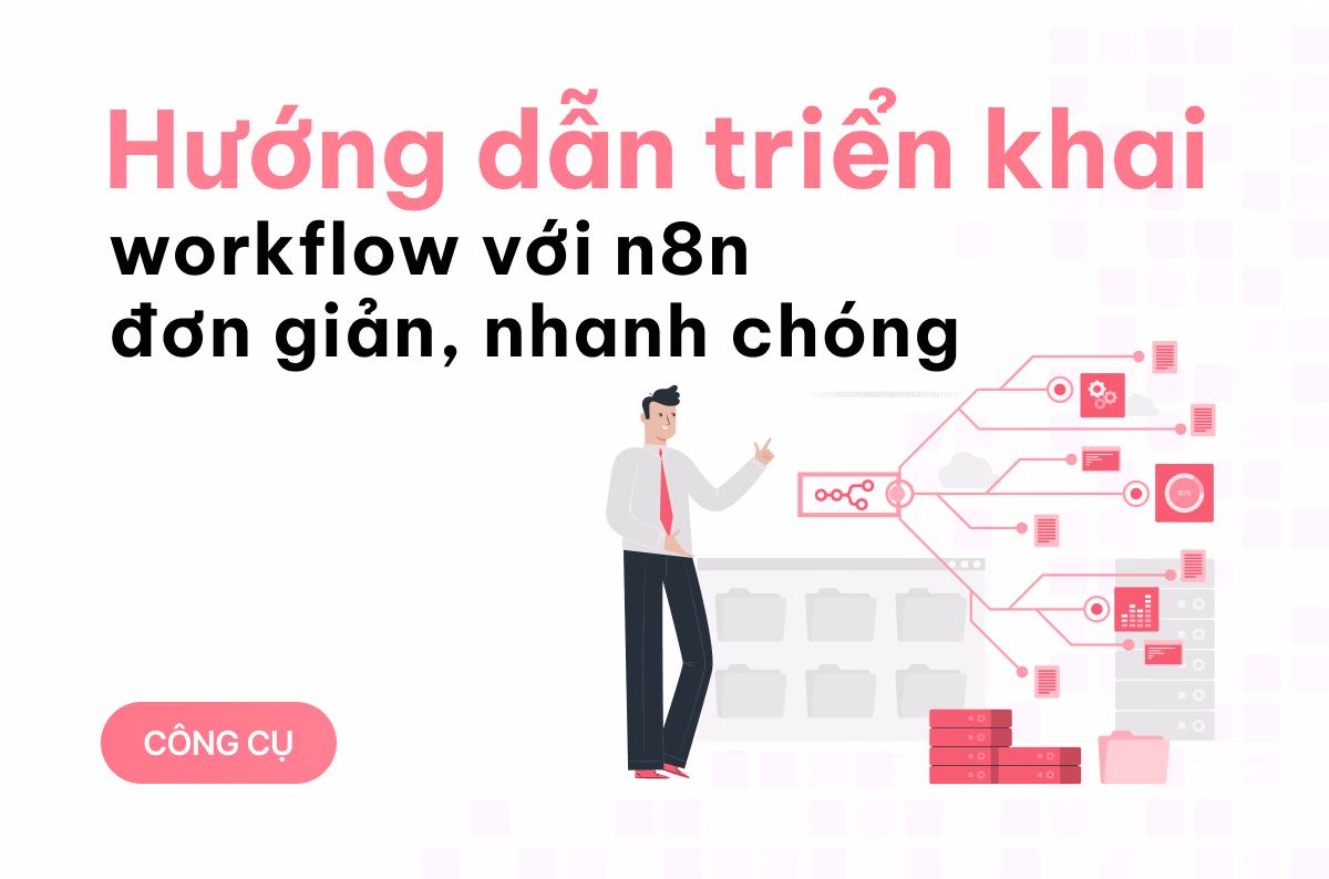 Hướng dẫn triển khai workflow với n8n đơn giản, nhanh chóng