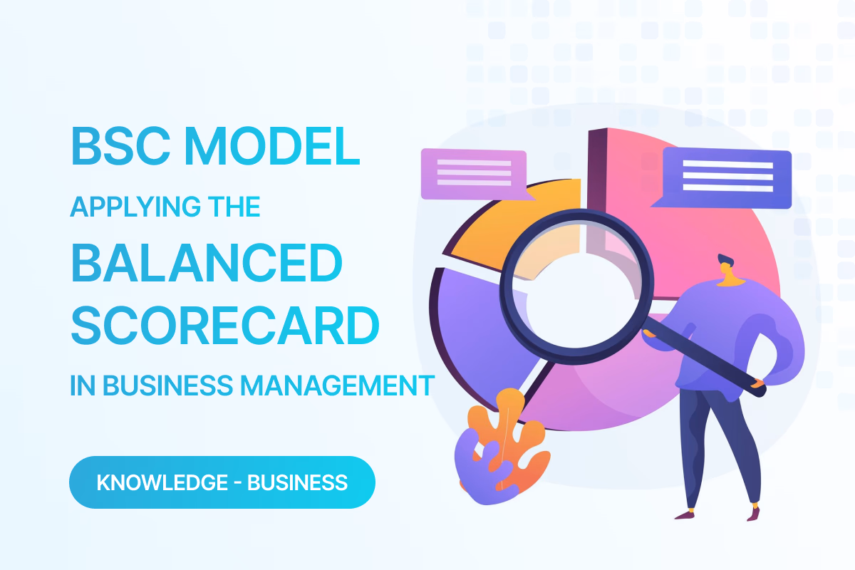 Mô hình BSC là gì? Ứng dụng Balanced Scorecard trong quản trị doanh nghiệp