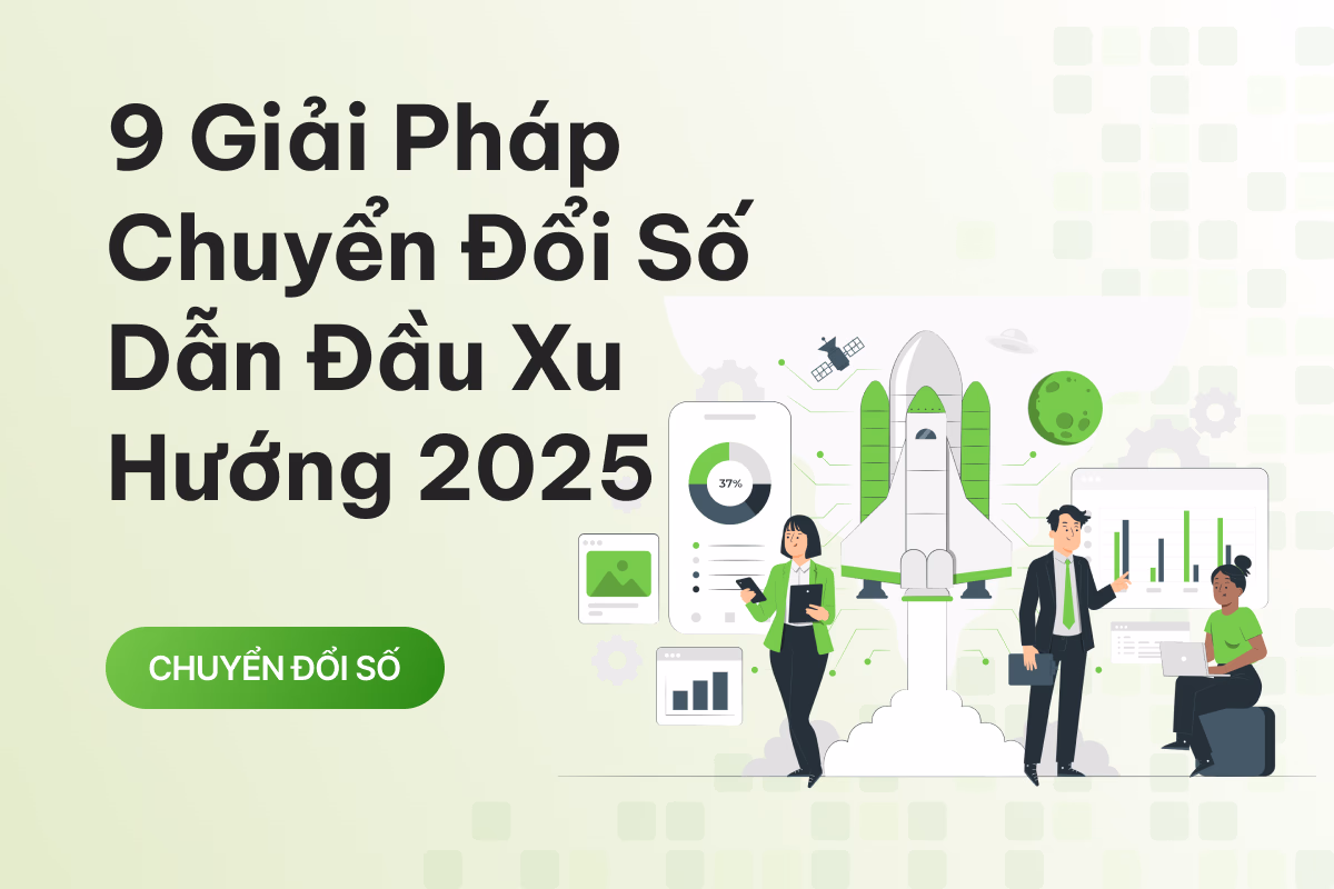9 Giải pháp chuyển đổi số dẫn đầu xu hướng 2025 